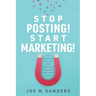 Stop Posting! Start Marketing!: How successful companies market themselves on social media, while others just post
