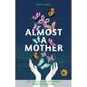 Almost a Mother: Love, Loss, and Finding Your People When Your Baby Dies