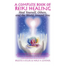 A Complete Book of Reiki Healing: Heal Yourself, Others, and the World Around You