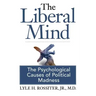 The Liberal Mind: The Psychological Causes of Political Madness