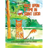 Once Upon A Time In Saint Lucia: A Collection Of Saint Lucian Folk Stories