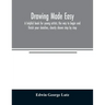 Drawing made easy: a helpful book for young artists; the way to begin and finish your sketches, clearly shown step by step