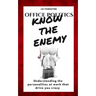 Office Politics KNOW THE ENEMY: Understanding the personalities at work that drive you crazy