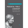 Prudential Public Leadership: Promoting Ethics in Public Policy and Administration