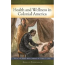 Health and Wellness in Colonial America