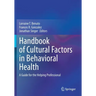 Handbook of Cultural Factors in Behavioral Health: A Guide for the Helping Professional