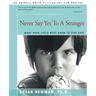 Never Say Yes to a Stranger: What Your Child Must Know to Stay Safe
