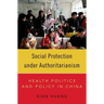 Social Protection Under Authoritarianism: Health Politics and Policy in China