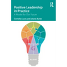 Positive Leadership in Practice: A Model for Our Future
