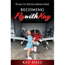 Becoming FlyWithKay: Plain to Social Media Fame