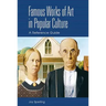 Famous Works of Art in Popular Culture: A Reference Guide