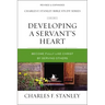 Developing a Servant's Heart: Become Fully Like Christ by Serving Others