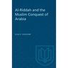Al-Riddah and the Muslim Conquest of Arabia