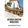 Orthodox Christian Monasteries: Historical Monuments In Greece: History Of Meteora And Mount Athos