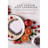 Low Sodium Diet Cookbook: Flavorful Low-Salt Recipes to Lower Your Blood Pressure. Including 30-Days Meal Plan for Beginners.