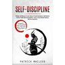 Self-Discipline: Achieve Your Goals & Live the Life You Want (How to Build your Self-Confidence, Improve your Time Management and your