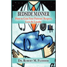 Bedside Manner How to Gain Your Patients' Respect, Love & Loyalty