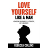 Love Yourself Like A Man