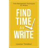 Find Time to Write: Time Management Techniques for Writers