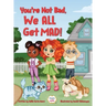 You're Not Bad, We All Get Mad!