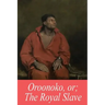 Oroonoko, or; The Royal Slave