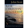 Basic Christian Leadership: Biblical Models of Church, Gospel and Ministry