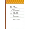 The Theory of Demand for Health Insurance