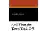 And Then the Town Took Off