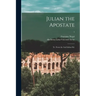 Julian the Apostate: Tr. From the 2nd Italian Ed.; 1