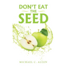 Don't Eat the Seed
