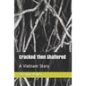 Cracked Then Shattered: A Vietnam Story