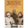 The Civl War Era and the Lower Rio Grande Valley: A Brief History
