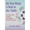 So You Want a Seat at the Table: A Practical Guide to Being a True HR Business Partner