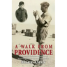 A Walk from Providence: Memories of a Yorkshire childhood and how it helped shape one man's imagination