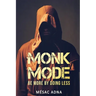 Monk Mode: Be More By Doing Less