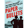 Paper Bullets: Two Women Who Risked Their Lives to Defy the Nazis