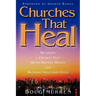 Churches That Heal: Becoming a Chruch That Mends Broken Hearts and Restores Shattered Lives