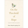 On the Threshold of Hope: Opening the Door to Hope and Healing for Survivors of Sexual Abuse