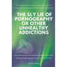 The Sly Lie of Pornography or Other Unhealthy Addictions