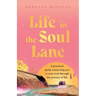 Life in the Soul Lane: A practical guide connecting you to your soul through the journey of life