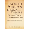 South African Drama and Theatre from Pre-colonial Times to the 1990s: An Alternative Reading