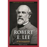 Robert E. Lee: A Biography