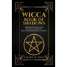Wicca Book of Shadows: A Book of Spells for Wiccans, Witches, and Other Masters