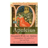 Gesammelte Werke von Apuleius: Metamorphosen - Der goldene Esel + Amor und Psyche + Die Geschichte von dem Mann im Faß