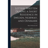 Letters Written During a Short Residence in Sweden, Norway, and Denmark
