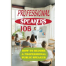 Professional Speakers Job: How To Become A Professional Public Speaker: The Gift Of Public Speaking