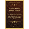 Tecumseh and the Shawnee Prophet: Including Sketches of George Rogers Clark, Simon Kenton, William Henry Harrison and Others