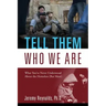 Tell Them Who We Are: What You've Never Understood About the Homeless (But Must)