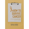 How to Survive Cancer: A plain language guide to self-coping