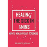 Healing the Sick in 5 Minutes: How to Heal Difficult Diseases